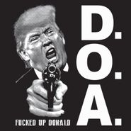 D.O.A., Fucked Up Donald (7")