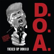 D.O.A., Fucked Up Donald [White Vinyl] (7")