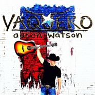 Aaron Watson, Vaquero (CD)