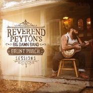 The Reverend Peyton's Big Damn Band, Front Porch Sessions (CD)