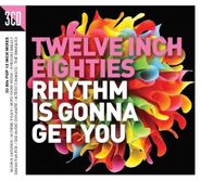 Various Artists, Twelve Inch 80s: Rhythm Is Gonna Get You (CD)