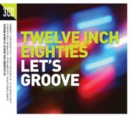 Various Artists, Twelve Inch 80s: Let's Groove (CD)