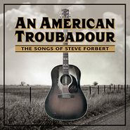 Various Artists, An American Troubadour: The Songs Of Steve Forbert (CD)
