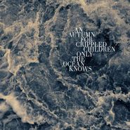 An Autumn For Crippled Children, Only The Ocean Knows (LP)