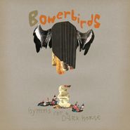 Bowerbirds, Hymns For A Dark Horse (CD)
