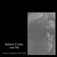 Robert Crotty, Robert Crotty With Me: Loren's Collection 1979-1987 (LP)