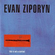 Evan Ziporyn, This Is Not A Clarinet (CD)
