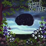 Paul White, Paul White & The Purple Brain (CD)