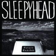 Sleepyhead, Future Exhibit Goes Here (LP)