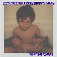 Chantal Claret, Let's Pretend Everything Is Okay (7")