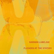 Samara Lubelski, Flickers At The Station (LP)