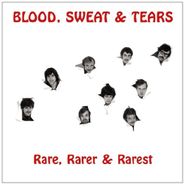 Blood, Sweat & Tears, Rare Rarer & Rarest (CD)