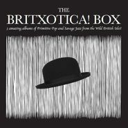 Various Artists, The Britxotica! Box: Three Amazing Albums Of Primitive Pop And Savage Jazz From The Wild British Isles! (CD)
