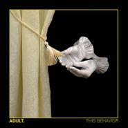 ADULT., This Behavior [Color Vinyl] (LP)
