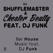DJ Shufflemaster, Our House Music Feat. DJ Funk (12")