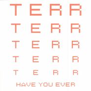 Terr, Have You Ever (12")