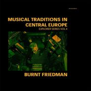 Burnt Friedman, Traditions In Central Europe: Explorer Series Vol. 4 (CD)