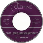 Kelly Finnigan, Since I Don't Have You Anymore (7")