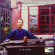 Lo Ka Ping, Lost Sounds Of The Tao: Chinese Masters Of The Guqin In Historic Recordings (CD)