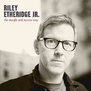 Riley Etheridge Jr., The Straight And Narrow Way (CD)