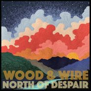 Wood & Wire, North Of Despair (CD)
