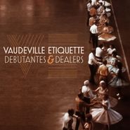 Vaudeville Etiquette, Debutantes & Dealers (CD)