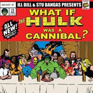 Ill Bill, What If The Hulk Was A Cannibal? (7")