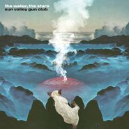 Sun Valley Gun Club, The Water, The Stars (LP)