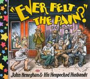 John Heneghan & His Henpecked Husbands, Ever Felt The Pain? (CD)