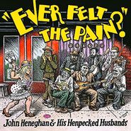 John Heneghan & His Henpecked Husbands, Ever Felt The Pain? (LP)