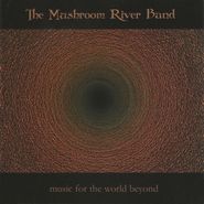 The Mushroom River Band, Music For The World Beyond (CD)