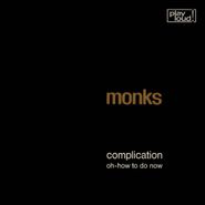 Monks, Complication / Oh-How To Do Now (7")