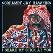 Screamin' Jay Hawkins, I Shake My Stick At You (CD)