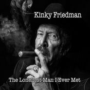 Kinky Friedman, The Loneliest Man I Ever Met (CD)