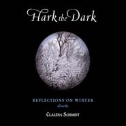 Claudia Schmidt, Hark The Dark: Reflections On Winter (CD)