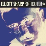 Elliott Sharp, Port Bou (CD)