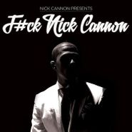 Nick Cannon, F#ck Nick Cannon (CD)
