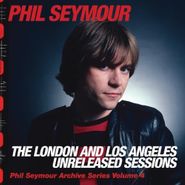 Phil Seymour, The London & Los Angeles Unreleased Sessions (CD)