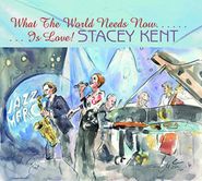 Stacey Kent, What The World Needs Now... Is Love! (CD)