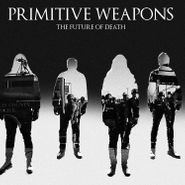 Primitive Weapons, The Future Of Death (CD)