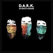 D.A.R.K., Science Agrees (CD)
