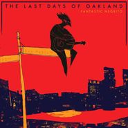 Fantastic Negrito, The Last Days Of Oakland (LP)