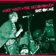 Mike Watt + The Secondmen, Shit On Me / Striking Out [Record Store Day] (7")