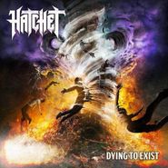 Hatchet, Dying To Exist [Colored Vinyl] (LP)