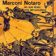 Marconi Notaro, No Sub Reino Dos Metazoarios (LP)