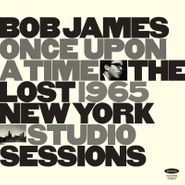 Bob James, Once Upon A Time: The Lost 1965 New York Studio Sessions [Record Store Day] (LP)