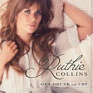 Ruthie Collins, Get Drunk & Cry (CD)