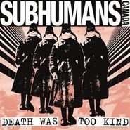 Subhumans, Death Was Too Kind (CD)