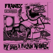 Frantix, My Dad's A Fuckin Alcoholic (LP)