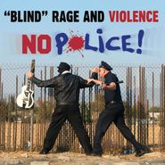 "Blind" Rage & Violence, No Police! (7")
